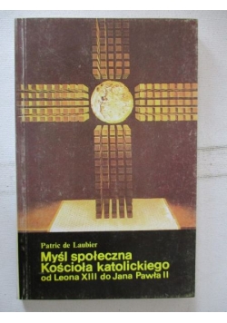 Myśl społeczna kościoła katolickiego od Leona XIII do Jana Pawła II