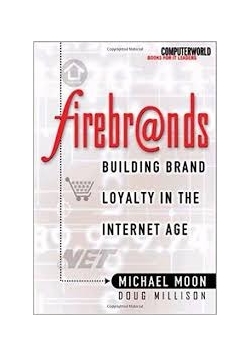 Firebrands  Building Brand loyalty in the Internet Age