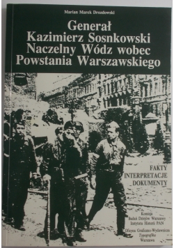 Generał Kazimierz Sosnkowski. Naczelny Wódz wobec Powstania Warszawskiego