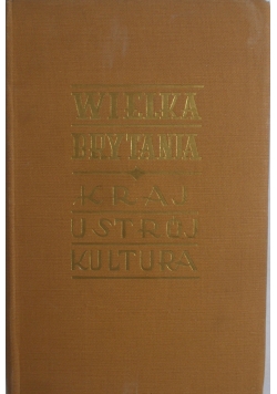 Wielka Brytania. Kraj , ustrój , kultura