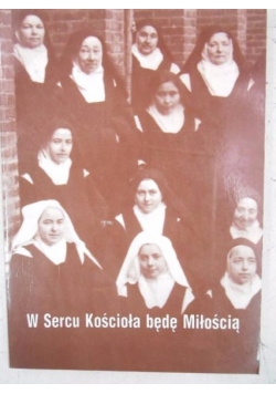W Sercu Kościoła będę Miłością