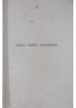 Dzieła Józefa Szujskiego,1894r.