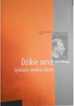 Dzikie serce tęsknoty męskiej duszy