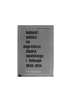 Ludność polska na pograniczu Śląska Opolskiego i Dolnego 1848-1914