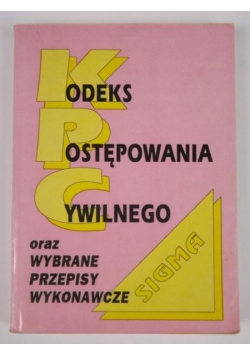 Kodeks postępowania cywilnego oraz wybrane przepisy wykonawcze
