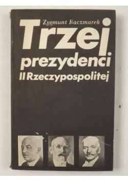Trzej prezydenci II Rzeczpospolitej