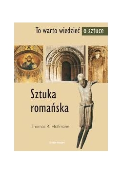 To warto wiedzieć o sztuce : Sztuka romańska
