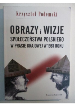 Obrazy i wizje społeczeństwa polskiego w prasie krajowej w 1981 roku