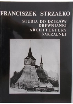 Studia do dziejów drewnianej architektury sakralnej