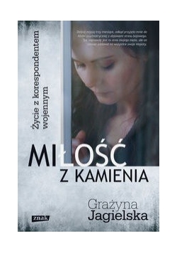 Miłość z kamienia:  Życie z korespondentem wojennym