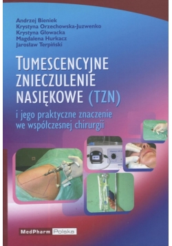 Tumescencyjne znieczulenie nasiękowe i jego praktyczne znaczenie we współczesnej chirurgii