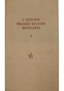 Z dziejów polskiej kultury muzycznej, T. I