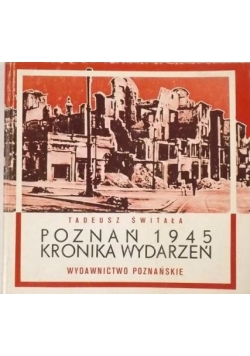 Poznań 1945 Kronika wydarzeń