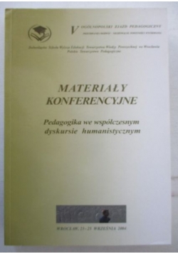 Materiały konferencyjne. Pedagogika we współczesnym dyskursie humanistycznym