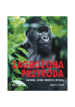 Zagrożona przyroda. Gatunki, które wkrótce wyginą