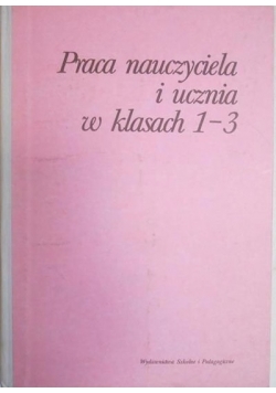 Praca nauczyciela i ucznia w klasach 1-3