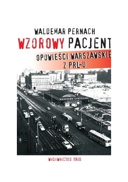 Wzorowy pacjent - Opowieści Warszawskie z PRL-u