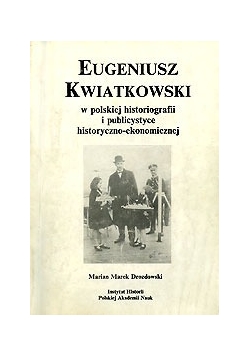 Eugeniusz Kwiatkowski w polskiej historografii i  publicystyce historyczno-ekonomicznej