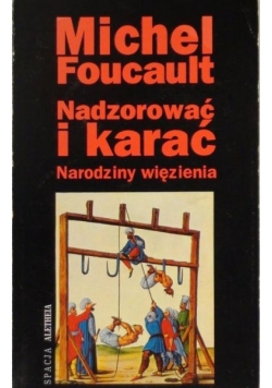 Nadzorować i karać. Narodziny więzienia