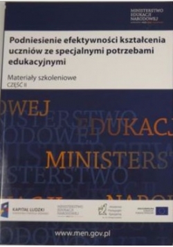 Podniesienie efektywności kształcenia uczniów ze specjalnymi potrzebami edukacyjnymi. Materiały szkoleniowe, cz.2