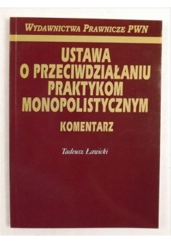 Ustawa o przeciwdziałaniu praktykom monopolistycznym. Komentarz