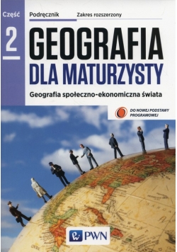 Geografia dla maturzysty Podręcznik Część 2 Zakres rozszerzony