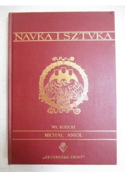 Kozicki Władysław - Navka i Sztvka Michał Anioł, reprint z 1908 r.