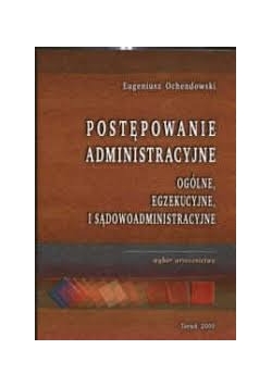 Postępowanie administracyjne. ogólne, egzekucyjne i sądowoadministracyjne