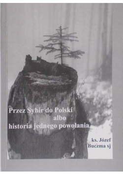 Przez Sybir do Polski albo historia jednego powołania