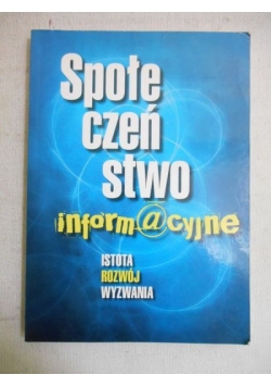 Społeczeństwo informacyjne. Istota, rozwój, wyzwania