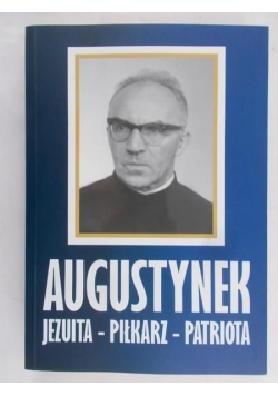Augustynek Jezuita – pilkarz – patriota
