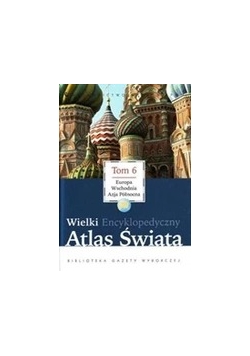 Wielki atlas encyklopedyczny atlas świata tom 6