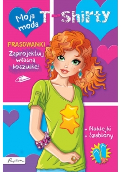 Moja moda T-shirty Książka z prasowankami naklejkami i szablonami