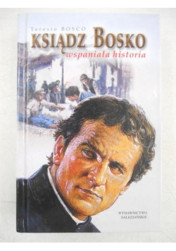 Ksiądz Bosko. Wspaniała historia