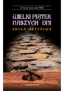 Wielki Piątek naszych dni