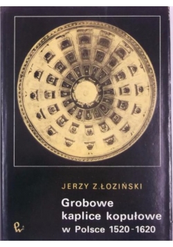 Grobowe kaplice kopułowe w Polsce 1520 - 1620
