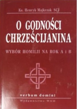 Chrystus przywraca nam godność/ O godności chrześcijanina