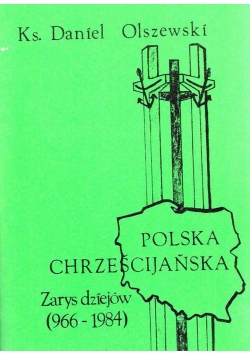 Polska Chrześcijańska , Zarys dziejow