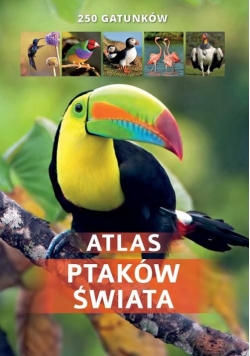 Atlas ptaków świata 250 gatunków/SBM