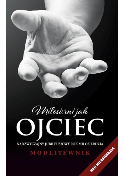 Modlitwenik. Miłosierni jak Ojciec