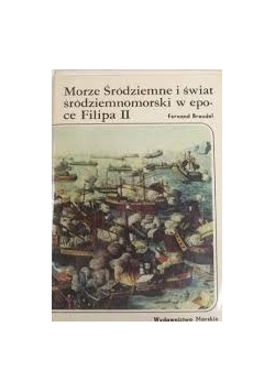 Morze Śródziemne i świat śródziemnomorski w epoce Filipa II tom  II