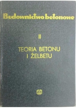 Budownictwo betonowe, teoria betonu i żelbetu. T. II