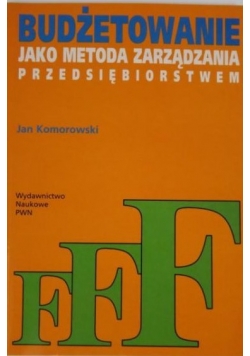 Budżetowanie jako metoda zarządzania przedsiębiorstwem