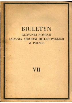 Biuletyn głównej Komisji Badania zbrodni Hitlerowskich w Polsce VII