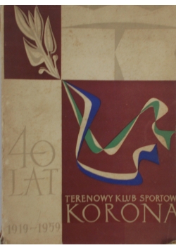 Terenowy Klub Sportowy Korona. 40 lat 1919-1959