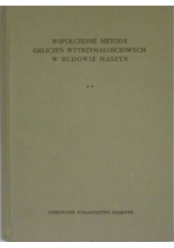 Współczesne metody obliczeń wytrzymałościowych w budowie maszyn Tom II