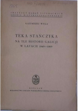 Teka Stańczyka. Na tle historii Galicji w latach 1849-1869