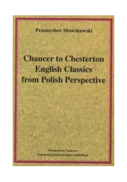Chaucer to Chesterton English Classics from Polish Perspective
