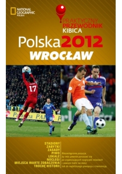 Polska 2012 Wrocław Praktyczny Przewodnik Kibica