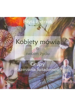 Kobiety mówią o swoim życiu czyli grupy poszerzania świadomości